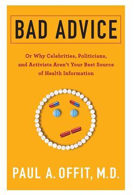 Read Bad Advice: Or Why Celebrities, Politicians, and Activists Aren't Your Best Source of Health Information - Paul A. Offit file in PDF