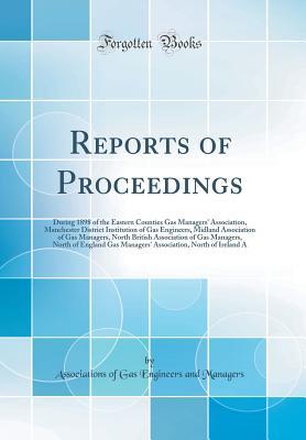 Read online Reports of Proceedings: During 1898 of the Eastern Counties Gas Managers' Association, Manchester District Institution of Gas Engineers, Midland Association of Gas Managers, North British Association of Gas Managers, North of England Gas Managers' Associa - Associations of Gas Engineers Managers | ePub