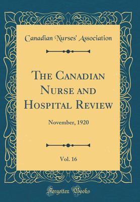 Read online The Canadian Nurse and Hospital Review, Vol. 16: November, 1920 (Classic Reprint) - Canadian Nurses Association | PDF