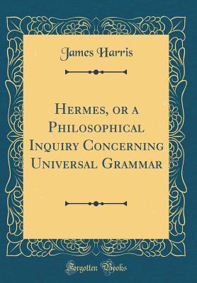 Download Hermes, or a Philosophical Inquiry Concerning Universal Grammar (Classic Reprint) - James Harris file in ePub