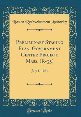 Download Preliminary Staging Plan, Government Center Project, Mass. (R-35): July 1, 1961 (Classic Reprint) - Boston Redevelopment Authority | ePub