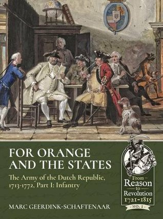 Download For Orange and the States: The Army of the Dutch Republic, 1713-1772: Part I: Infantry - Marc Geerdink-Schaftenaar | ePub