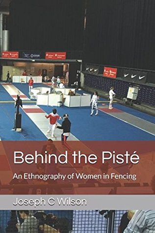 Download Behind the Pisté: An Ethnography of Women in Fencing (Behind the Series) - Joseph C Wilson | PDF