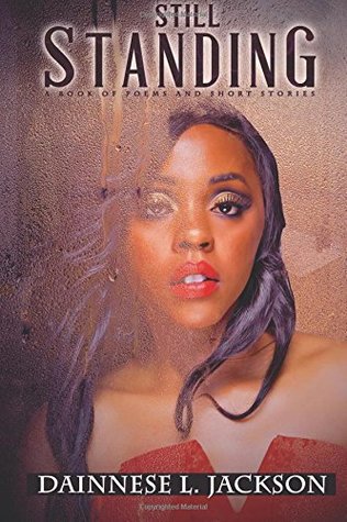 Read Still Standing A book of Poems & Short Stories - Dainnese L Jackson | PDF