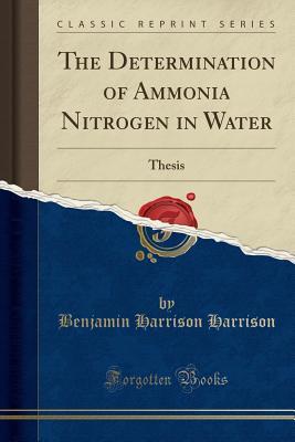 Download The Determination of Ammonia Nitrogen in Water: Thesis (Classic Reprint) - Benjamin Harrison Harrison file in PDF