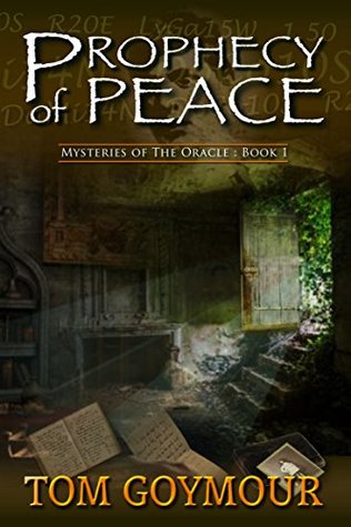 Read online Prophecy of Peace (MYSTERIES OF THE ORACLE Book 1) - Tom Goymour | PDF
