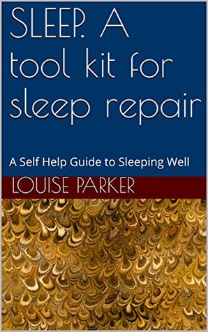 Download SLEEP. A tool kit for sleep repair: A Self Help Guide to Sleeping Well - Louise Parker file in PDF