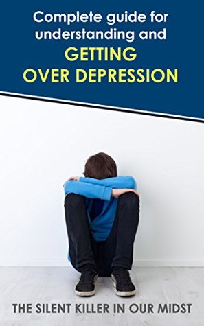Read THE SILENT KILLER IN OUR MIDST: THE COMPLETE GUIDE FOR UNDERSTANDING AND GETTING OVER DEPRESSION - Rainer Lohnert | PDF