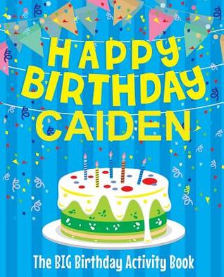 Read online Happy Birthday Caiden - The Big Birthday Activity Book: Personalized Children's Activity Book - Birthdaydr | ePub