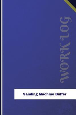 Download Sanding Machine Buffer Work Log: Work Journal, Work Diary, Log - 126 Pages, 6 X 9 Inches - Orange Logs file in PDF