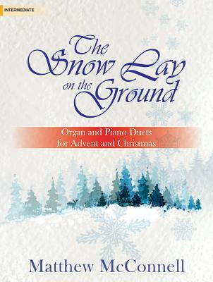 Download The Snow Lay on the Ground: Organ and Piano Duets for Advent and Christmas - Matthew McConnell file in PDF