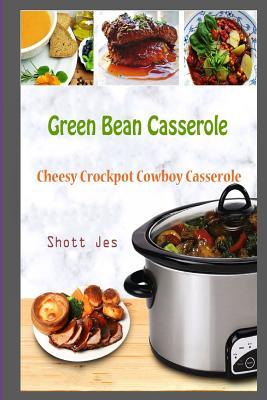 Read Green Bean Casserole: Cheesy Crockpot Cowboy Casserole - Shott Jes file in ePub