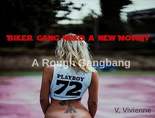 Read online Biker Gang needs a new Mommy: An MMF Gangbang with local Stripper - V. Vivienne | PDF