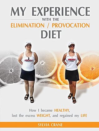 Read My Experience with the Elimination/Provocation Diet: How I Became Healthy, Lost the Excess Weight, and Regained My Life - Sylvia Crane file in ePub