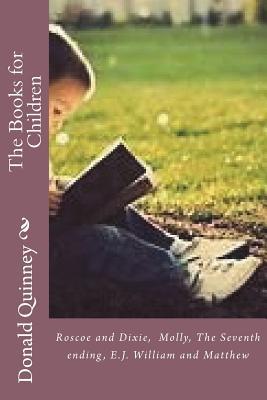 Read online Ther Books for Children: Roscoe and Dixie, Robbie, Molly, the Seventh Ending, E.J. William and Matthew - Donald James Quinney file in ePub