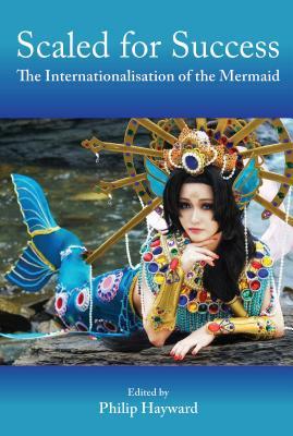 Read Scaled for Success: The Internationalisation of the Mermaid - Philip Hayward file in PDF
