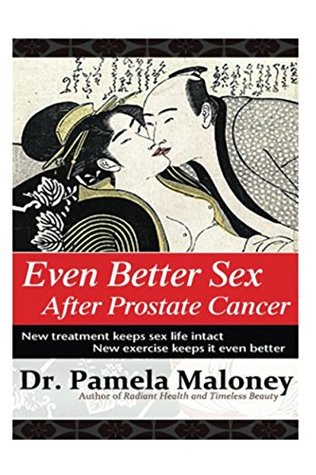 Read Even Better Sex After Prostate Cancer: New treatment keeps sex life in tact. New exercises keeps it even better. - Dr. Pamela Maloney file in PDF