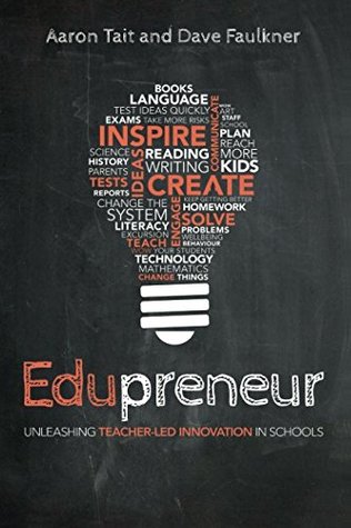 Download Edupreneur: Unleashing Teacher Led Innovation in Schools - Aaron Tait | ePub