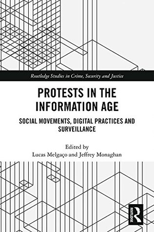 Read online Protests in the Information Age: Social Movements, Digital Practices and Surveillance (Routledge Studies in Crime, Security and Justice) - Lucas Melgaco file in ePub