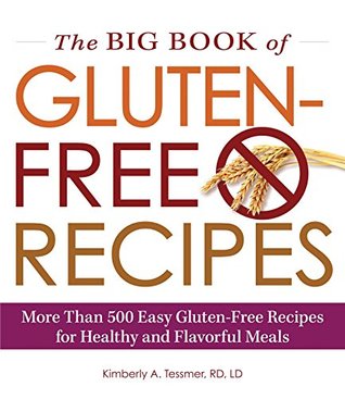 Read online The Big Book of Gluten-Free Recipes: More Than 500 Easy Gluten-Free Recipes for Healthy and Flavorful Meals - Kimberly A. Tessmer file in PDF
