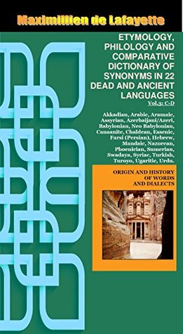Download Volume III “C-D” (Cabbut– Dyutho). ETYMOLOGY, PHILOLOGY AND COMPARATIVE DICTIONARY OF SYNONYMS IN 22 DEAD AND ANCIENT LANGUAGES. (Origin And History Of Words And Dialects) - Maximillien de Lafayette file in ePub