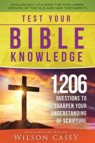 Download Test Your Bible Knowledge: 1,206 Questions to Sharpen Your Understanding of Scripture - Wison Casey file in PDF