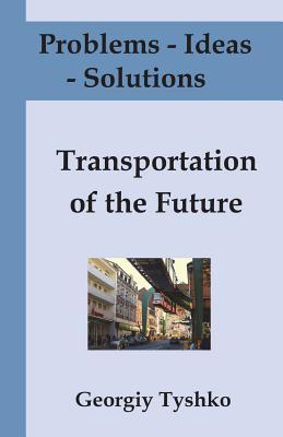 Download Problems - Ideas - Solutions: Transportation of the Future: Solving Global Problems Together (with Pictures) - Georgiy Tyshko | PDF