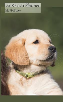 Read online 2018-2020 Planner My First Love: 3 Year 2018-20 Monthly Calendar Organizer Appointment Book, Golden Retriever Cover, Three Years 36 Months, 5x8, with Yearly and Address Pages - NOT A BOOK | ePub