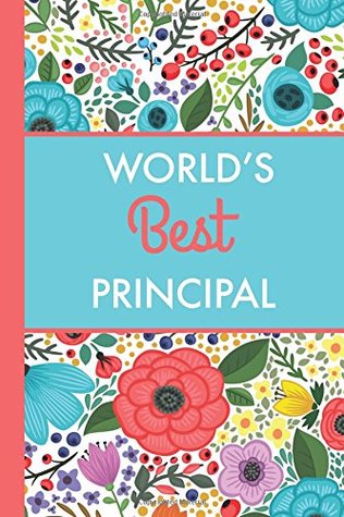 Download World's Best Principal (6x9 Journal): Bright Flowers, Lightly Lined, 120 Pages, Perfect for Notes, Journaling, Mother’s Day and Christmas Gifts - HappyDayJournals file in ePub