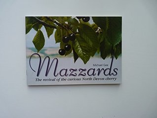 Read online Mazzards: The Revival of the Curious North Devon Cherry - Michael Gee | ePub