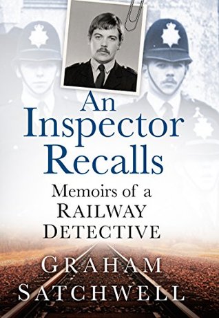 Read Inspector Recalls: Memoirs of a Railway Detective - Graham Satchwell file in PDF