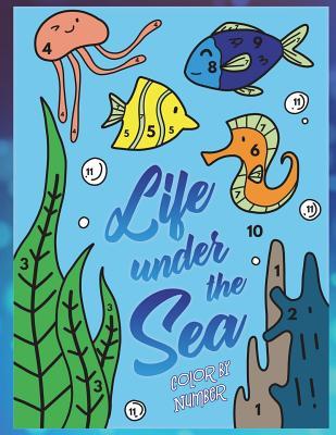 Read Life Under the Sea: Color by Number: A Super Fun Ocean Coloring Activity Book for Kids with Fish, Whales, Sharks and Sea Life - Kelly Amaretto file in ePub