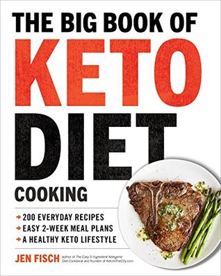 Read online The Big Book of Ketogenic Diet Cooking: 200 Everyday Recipes and Easy 2-Week Meal Plans for a Healthy Keto Lifestyle - Jen Fisch | PDF