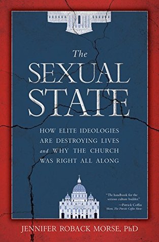 Download The Sexual State: How Elite Ideologies Are Destroying Lives and Why the Church Was Right All Along - Jennifer Roback Morse file in ePub