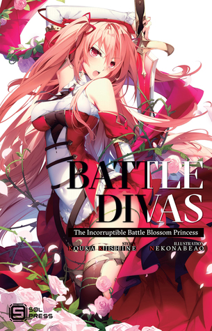 Download Battle Divas: The Incorruptible Battle Blossom Princess Vol. 1 - Kouka Kishine file in ePub