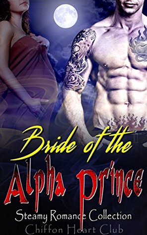 Read online Bride of the Alpha Prince: Steamy Romance Collection - Chiffon Heart Club file in PDF