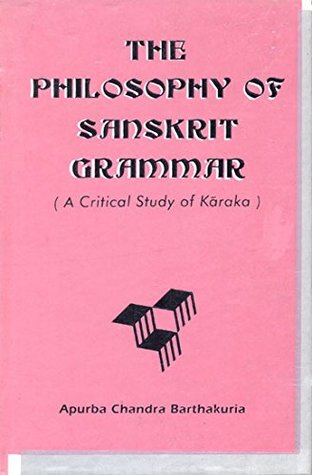 Download The Philosophy of Sanskrit Grammar (A Critical Study of Karaka) - Apurba Chandra Barthakuria file in ePub
