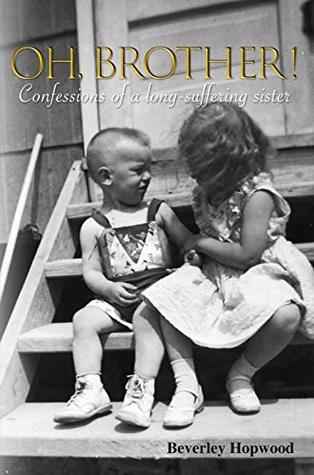Read online Oh, Brother!: Confessions of a long-suffering sister - Beverley Hopwood | PDF