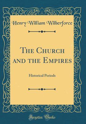 Read The Church and the Empires: Historical Periods (Classic Reprint) - Henry William Wilberforce | ePub