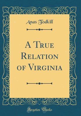 Read online A True Relation of Virginia (Classic Reprint) - Anas Todkill file in PDF