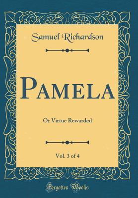 Read Pamela, Vol. 3 of 4: Or Virtue Rewarded (Classic Reprint) - Samuel Richardson file in PDF