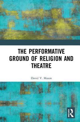 Download The Performative Ground of Religion and Theatre - David Mason file in ePub
