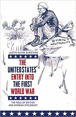 Read The United States' Entry into the First World War: The Role of British and German Diplomacy - Justin Quinn Olmstead file in ePub