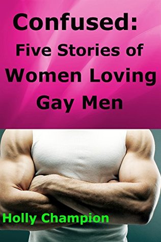 Download Confused:: Five Stories of Women Loving Gay Men - Holly Champion file in PDF