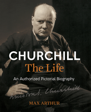 Read online Churchill, the Life: An Authorized Pictorial Biography - Max Arthur file in PDF