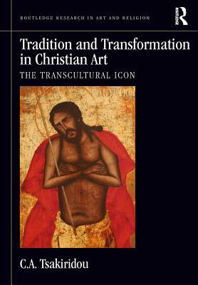 Read online Tradition and Transformation in Christian Art: The Transcultural Icon - C a Tsakiridou file in ePub