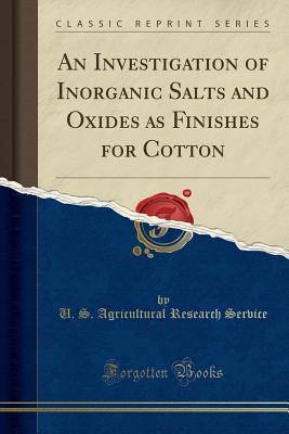 Read online An Investigation of Inorganic Salts and Oxides as Finishes for Cotton (Classic Reprint) - U.S. Agricultural Research Service | ePub