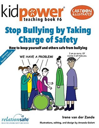 Read online Stop Bullying by Taking Charge of Safety: How to keep yourself and other kids safe from bullying (Kidpower Teaching Books Book 6) - Irene Van Der Zande | ePub