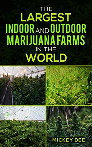 Read The Largest Indoor and Outdoor Marijuana Farms in the World - Mickey Dee | ePub