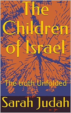 Read online The Children of Israel: The truth Unfolded (Volume 1) - Sarah Judah | ePub